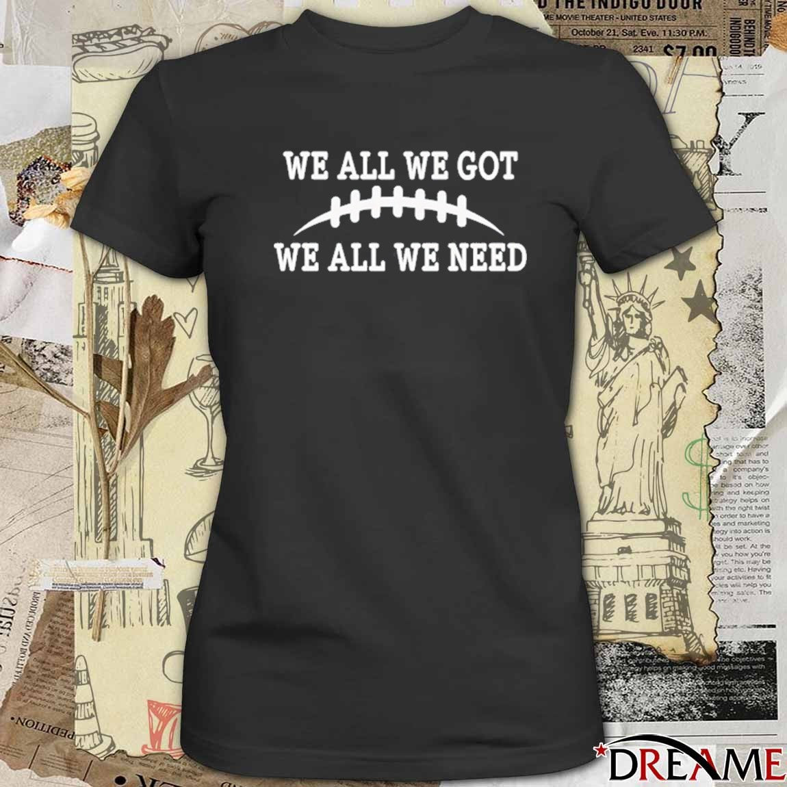 We All We Got We All We Need Retro 2026 t-shirt