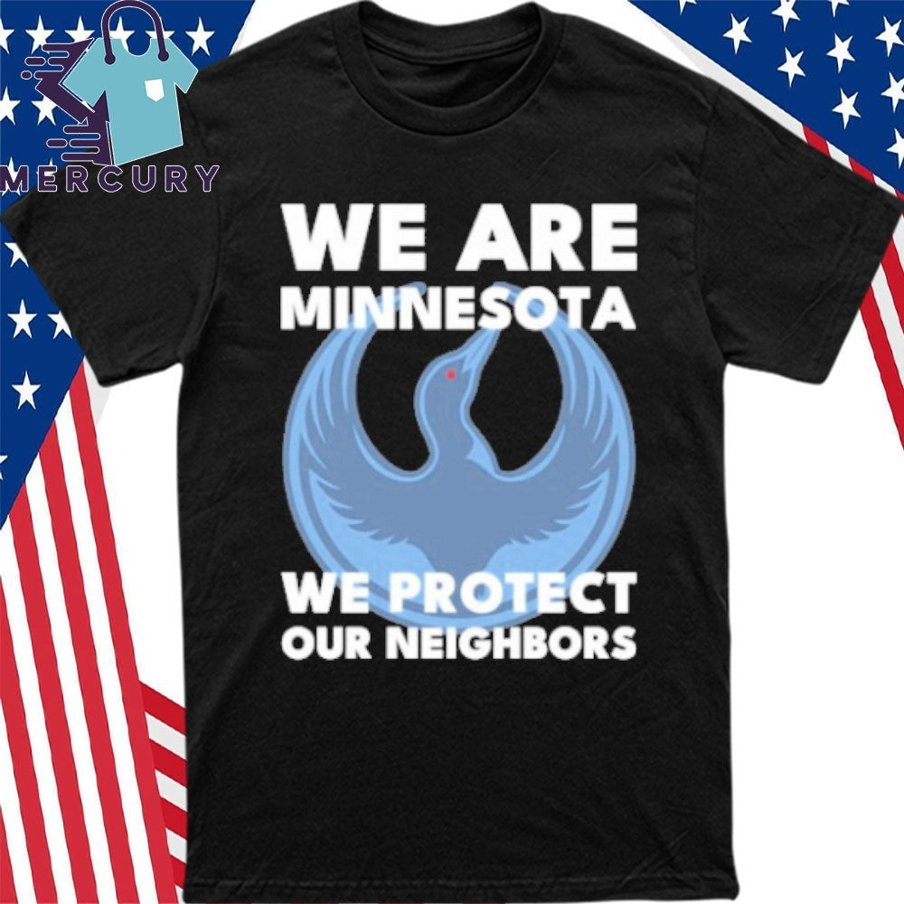 We Are Minnesota We Protect Our Neighbors Shirt
