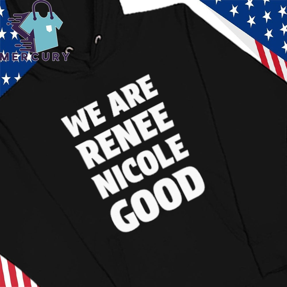 We Are Renee Nicole Good Minneapolis Protest Shirt