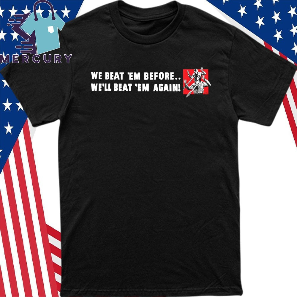 We Beat ‘Em Before We’ll Beat ‘Em Again Anti ICE Shirt