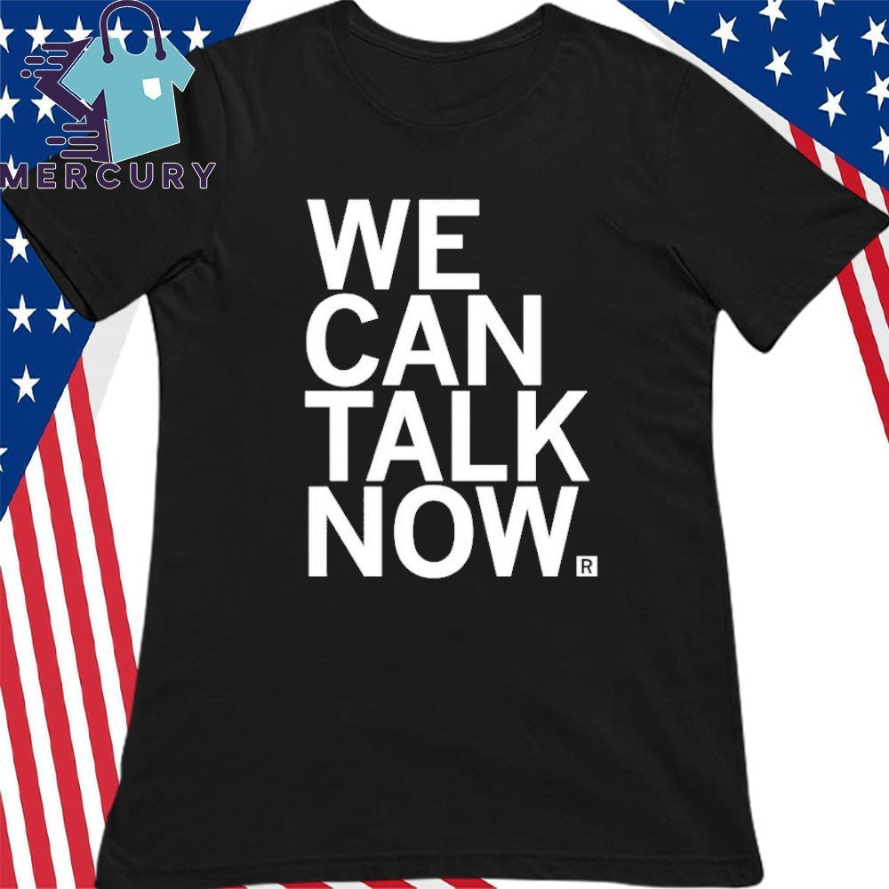 We Can Talk Now Shirt