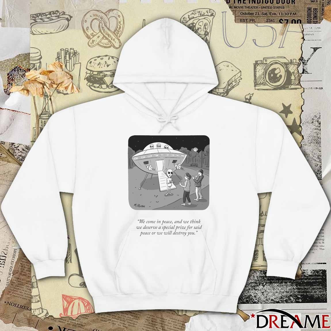 We Come In Peace And We Think We Deserve A Special Prize For Said Peace Or We Will Destroy You t-shirt