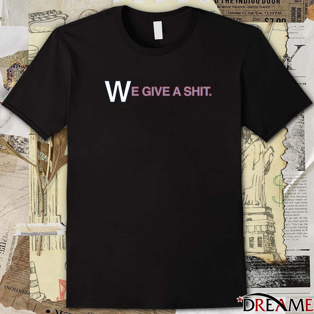 We Give A Shit Emphasis On The W Chicago Cubs t-shirt