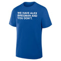We Have Alex Bregman And You Don’t Shirt