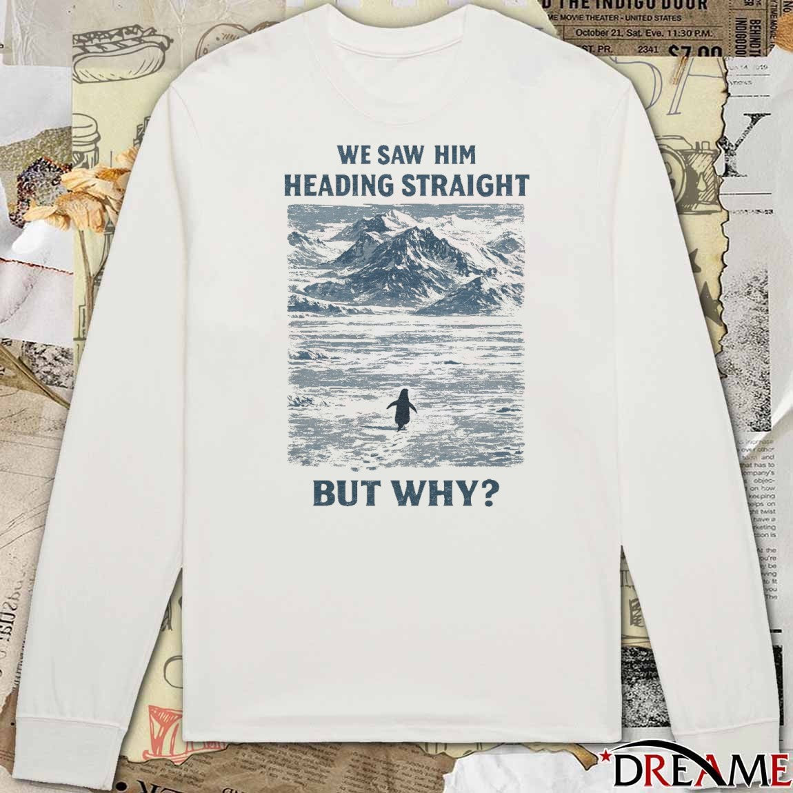 We Saw Him Heading Straight But Why Penguin Mountain t-shirt