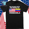 We Stand With The People Of Venezuela Shirt