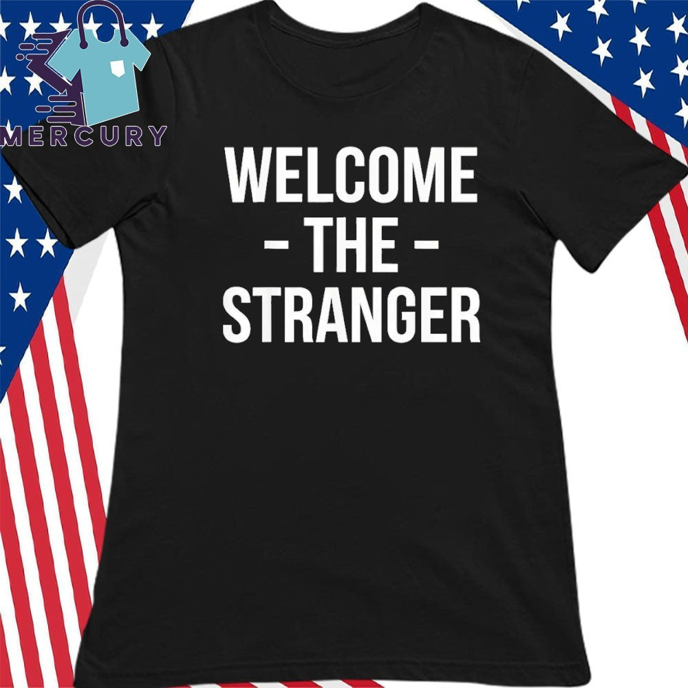 Welcome The Stranger Funny Jesus Christian God Church Shirt