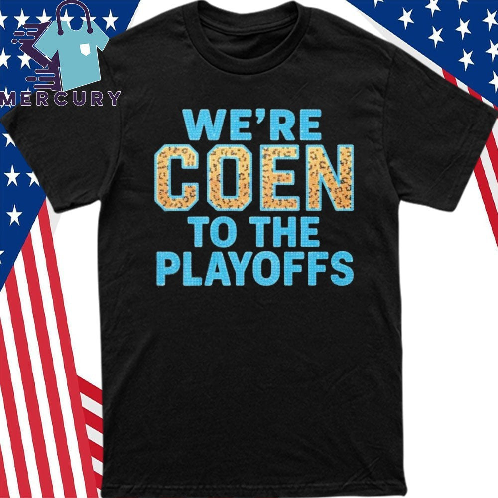 We’re Coen To The Playoffs Shirt