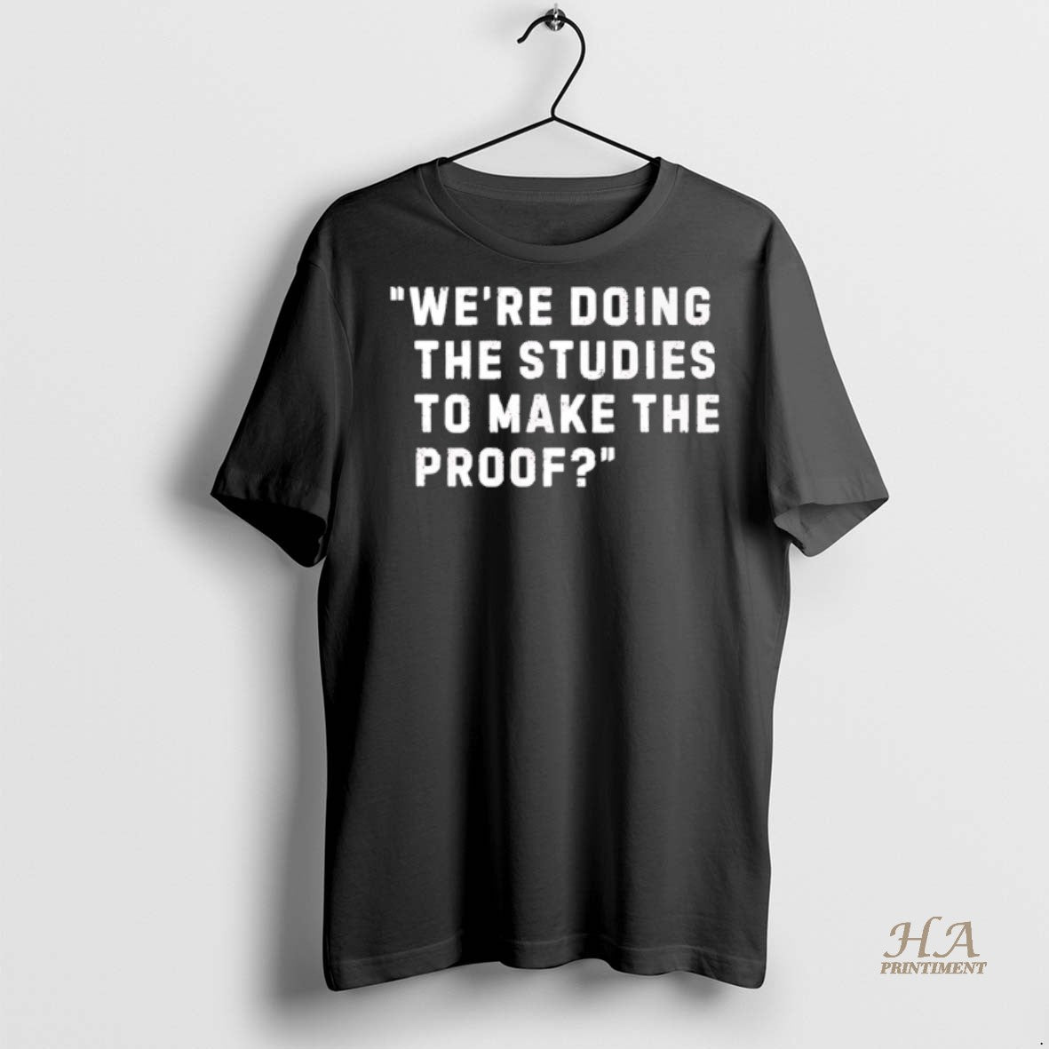 Official Were Doing The Studies To Make The Proof Shirt