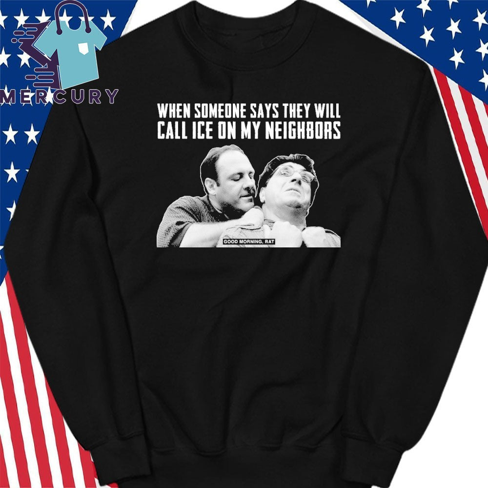 When Someone Says They Will Call ICE On My Neighbors Good Morning Rat Shirt