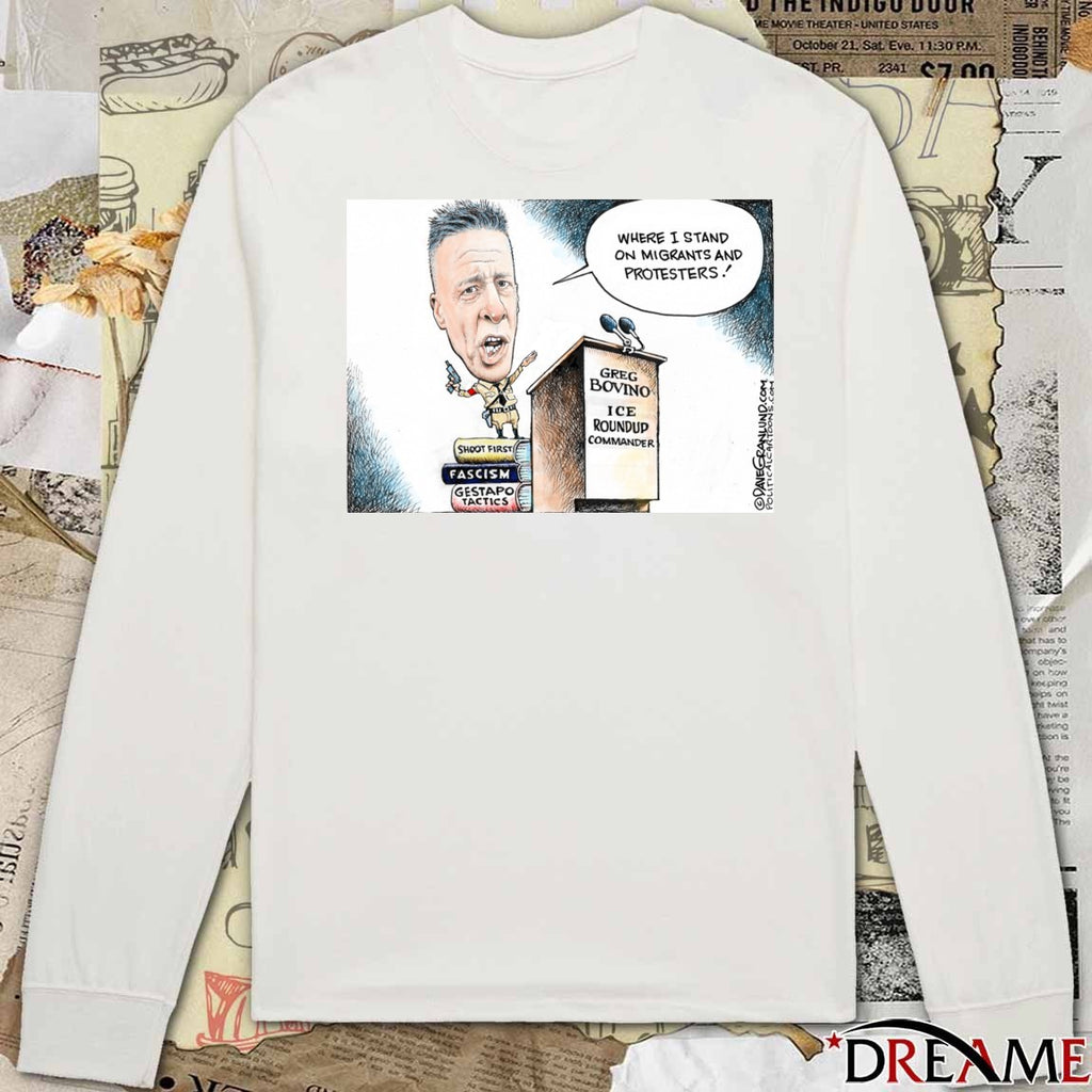 Where I Stand On Migrants And Protesters Greg Bovino ICE Roundup Commander t-shirt