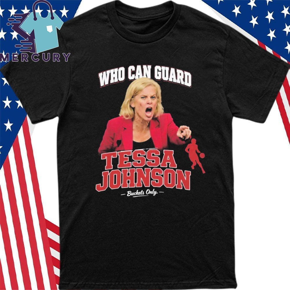 Who Can Guard Tessa Johnson Buckets Only Shirt