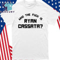 Who The Fuck Is Ryan Cassata Shirt