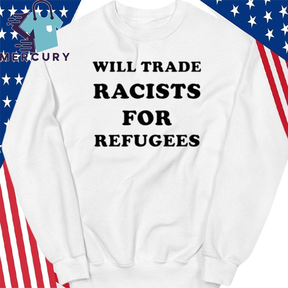 Will Trade Racists For Refugees Antifa Shirt