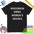 Wisconsin Owns Women’s Hockey Shirt