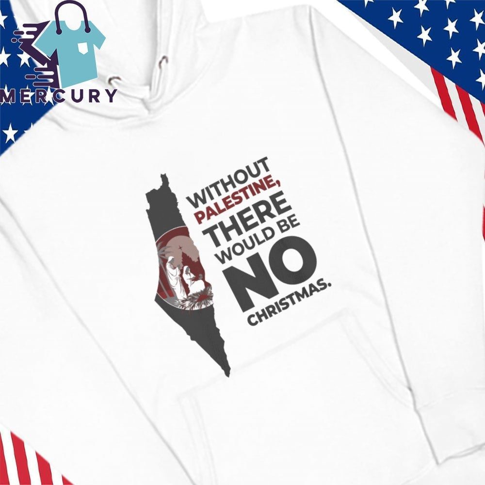 Without Palestin, There Would Be No Christmas Shirt