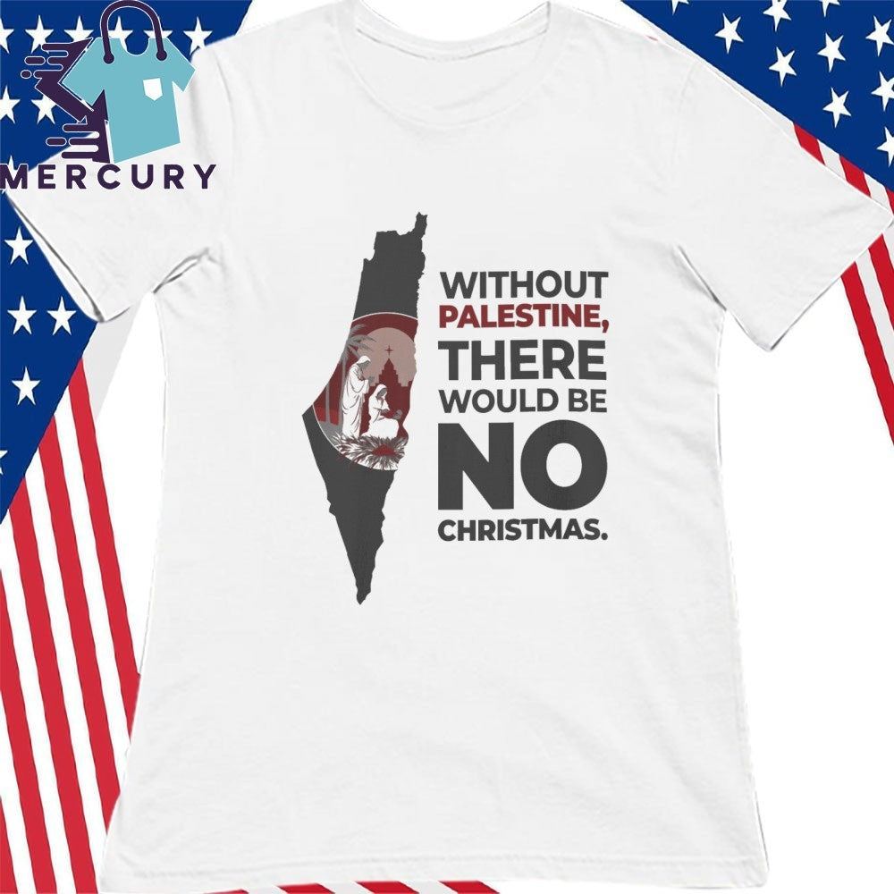 Without Palestin, There Would Be No Christmas Shirt