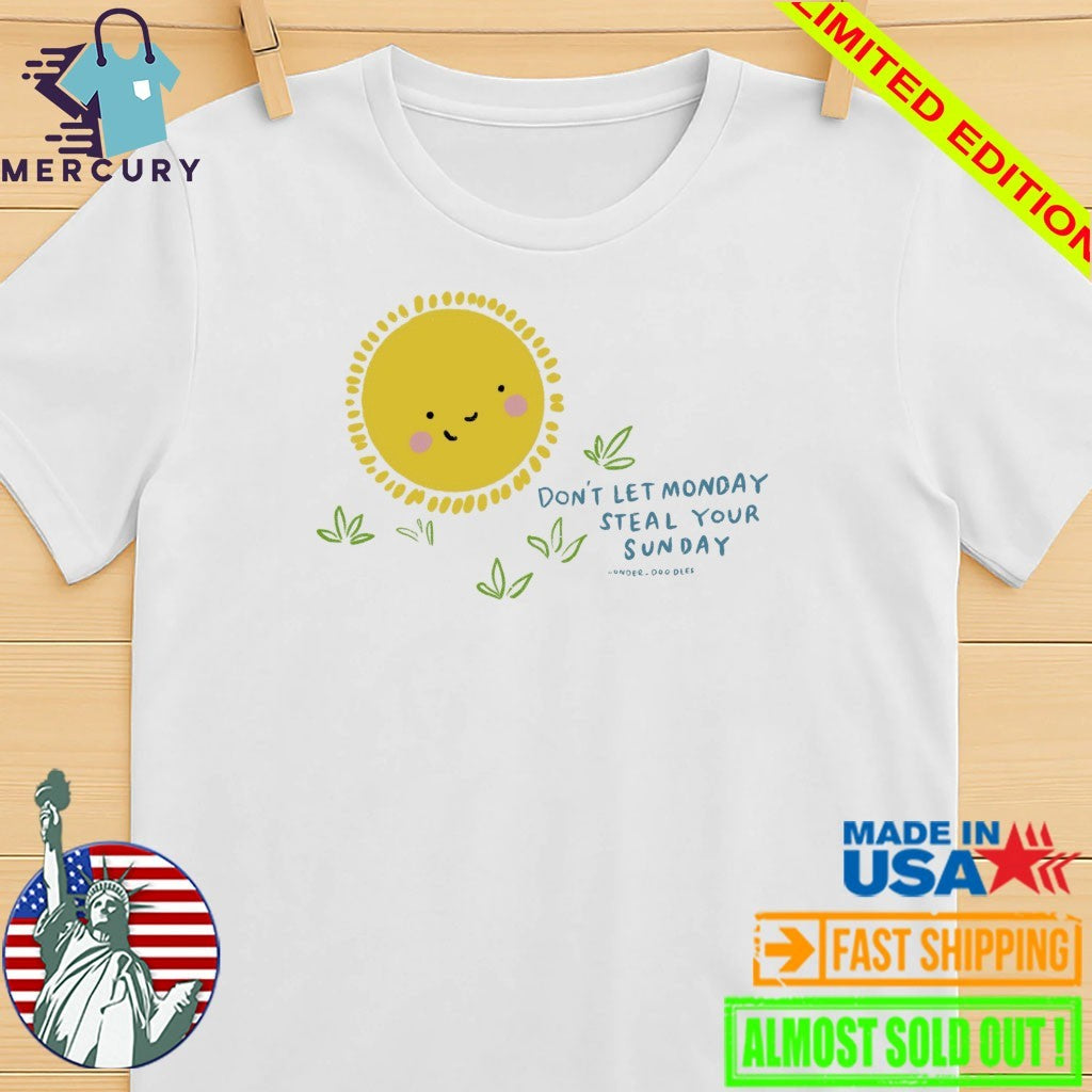 Wonder Doodles Don’t Let Monday Steal Your Sunday Shirt