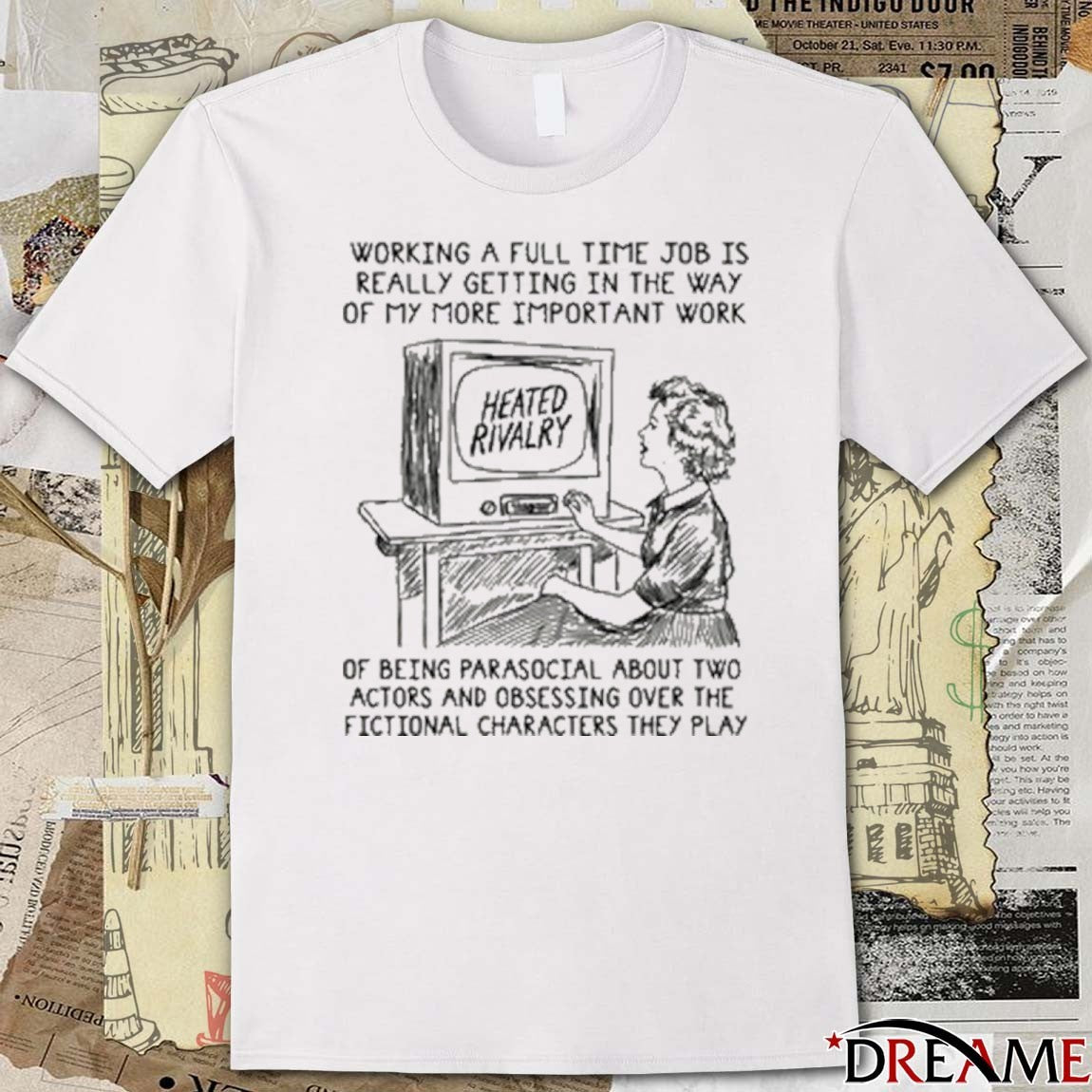 Working A Full Time Job Is Really Getting In The Way Of My More Important Work Of Being Parasocial t-shirt