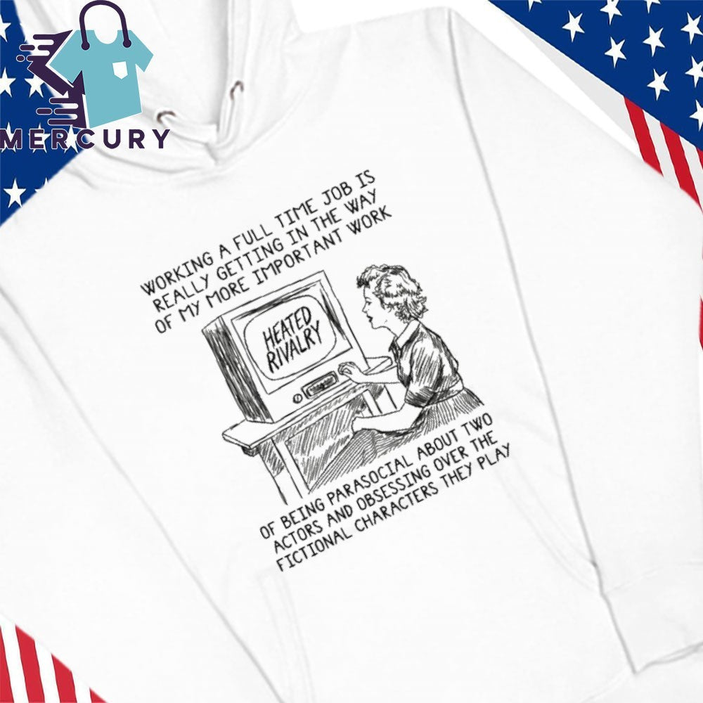 Working A Full Time Job Is Really Getting In The Way Of My More Important Work Of Being Parasocial Shirt