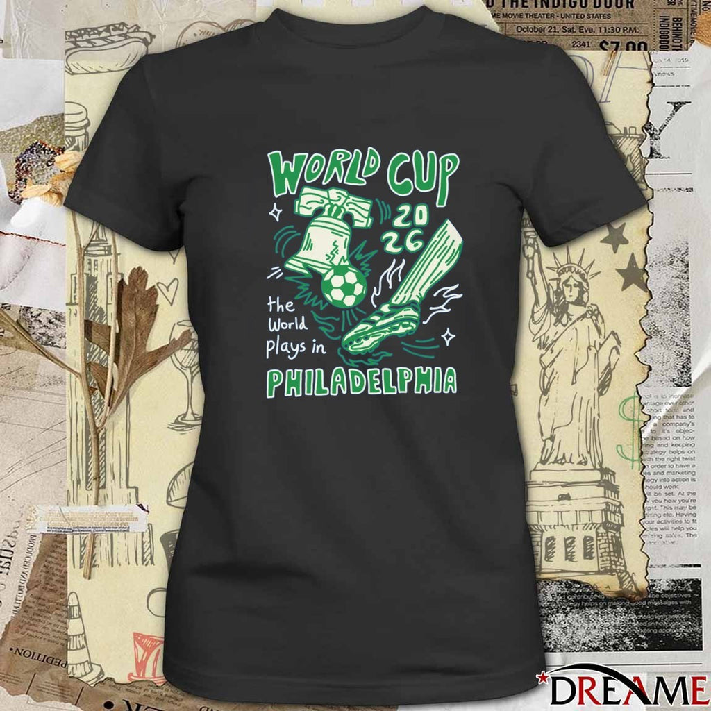 World Cup 2026 The World Plays In Philadelphia t-shirt