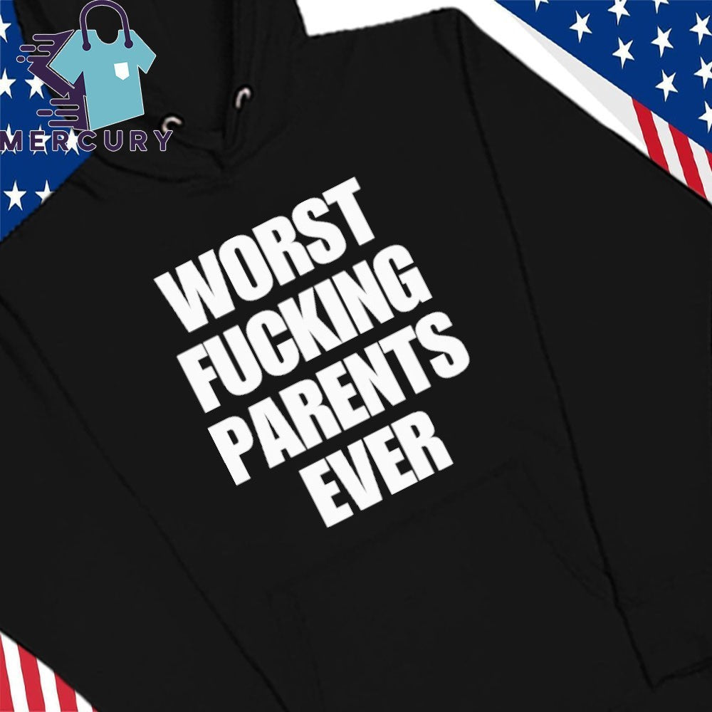 Worst Fucking Parents Ever Shirt