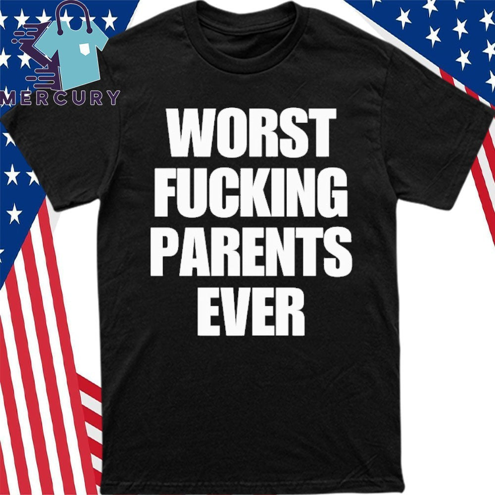 Worst Fucking Parents Ever Shirt