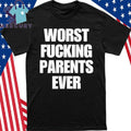 Worst Fucking Parents Ever Shirt