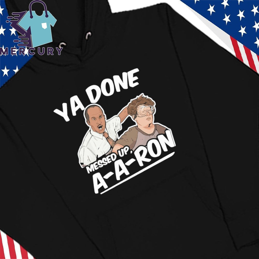 Ya Done Messed Up A A Ron Pop Culture Quote Meme Shirt