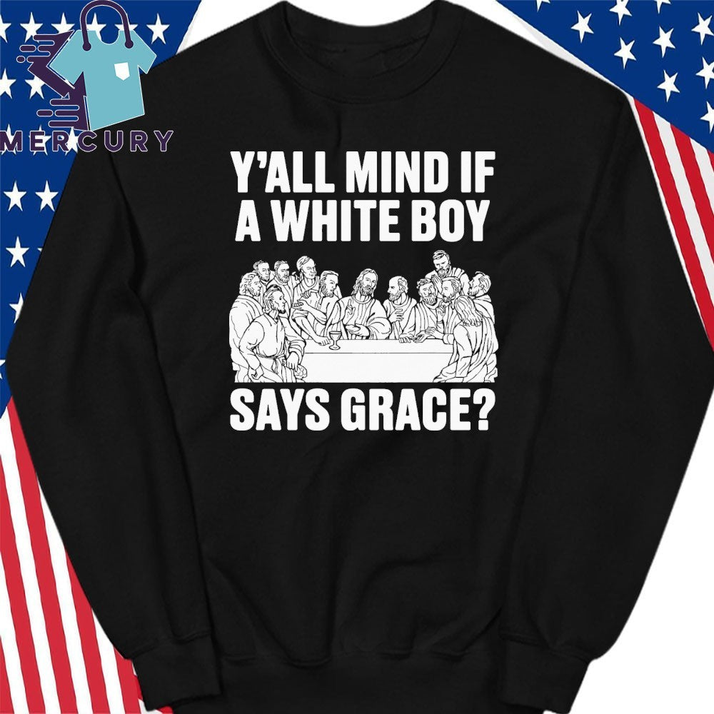 Y’all Mind If A White Boy Says Grace Shirt