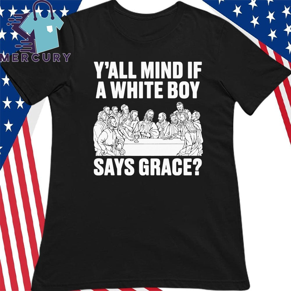 Y’all Mind If A White Boy Says Grace Shirt