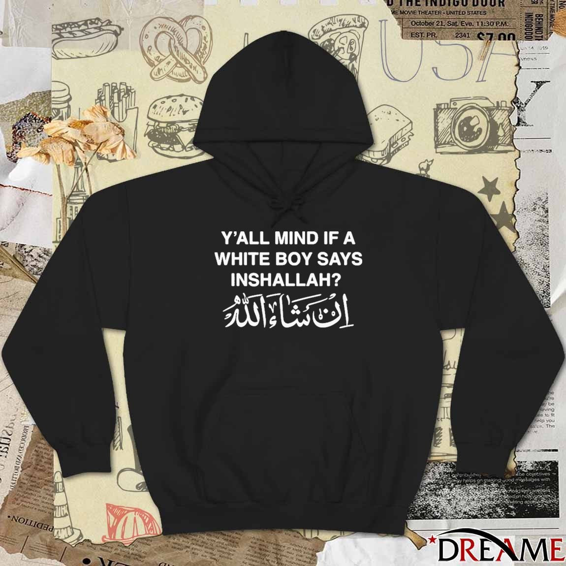 Y’all Mind If A White Boy Says Inshallah t-shirt