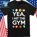 Yea I Hit The Gym Shirt
