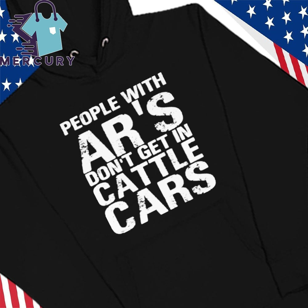 Yehuda Remer People With Ar’s Don’t Get In Cattle Cars Shirt