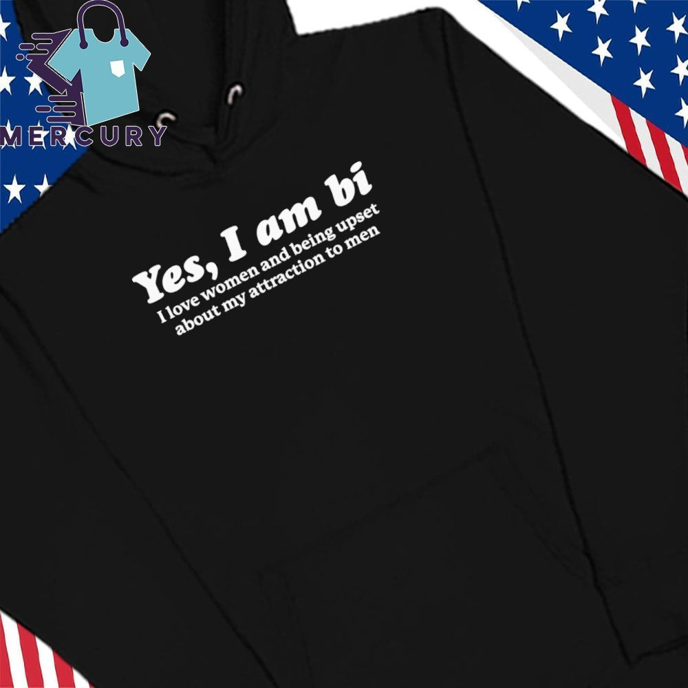 Yes, I Am Bi I Love Women And Being Upset About My Attraction To Men Shirt