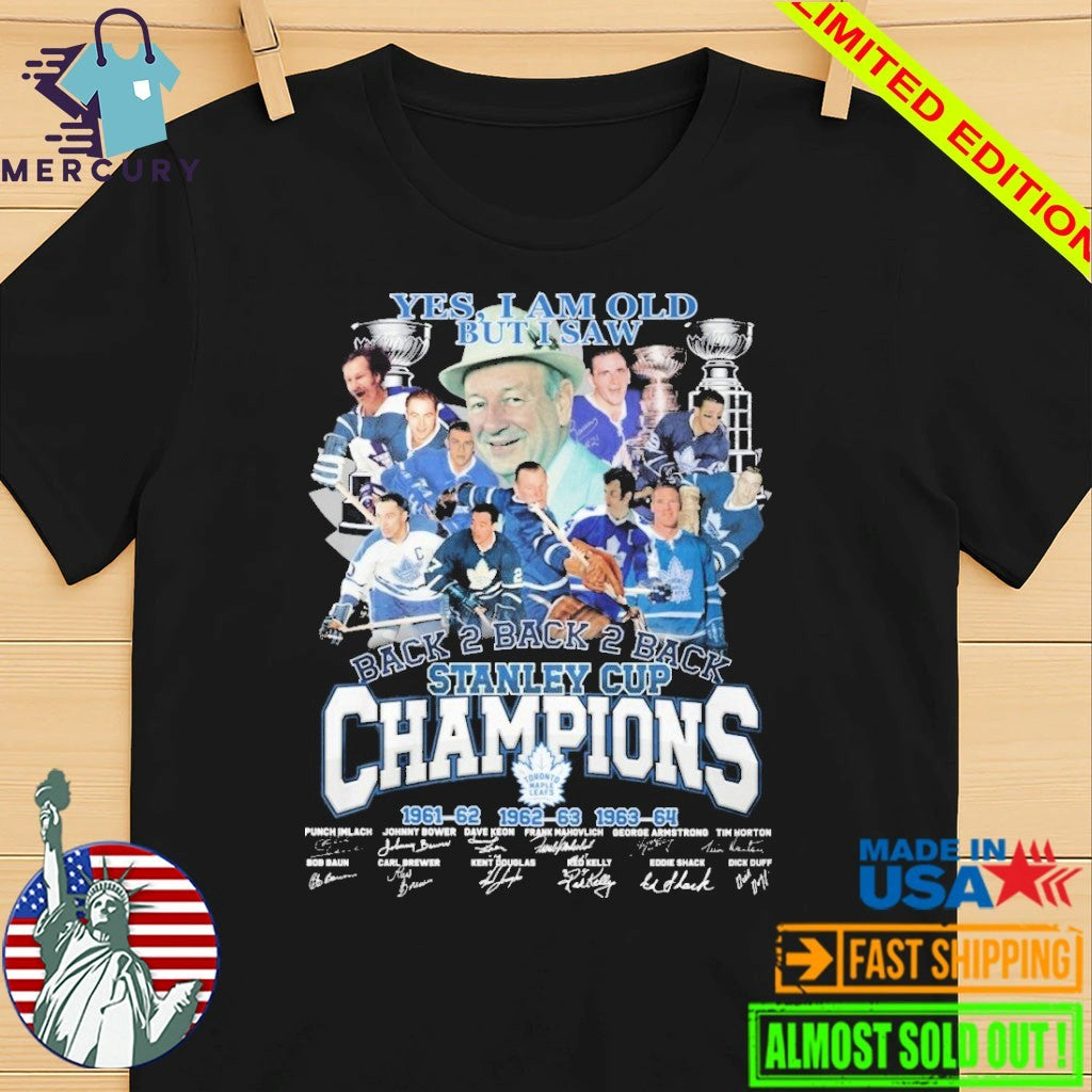 Yes Im Old But I Saw Toronto Maple Leafs Back 2 Back 2 Back Stanley Cup Champions Signature Shirt