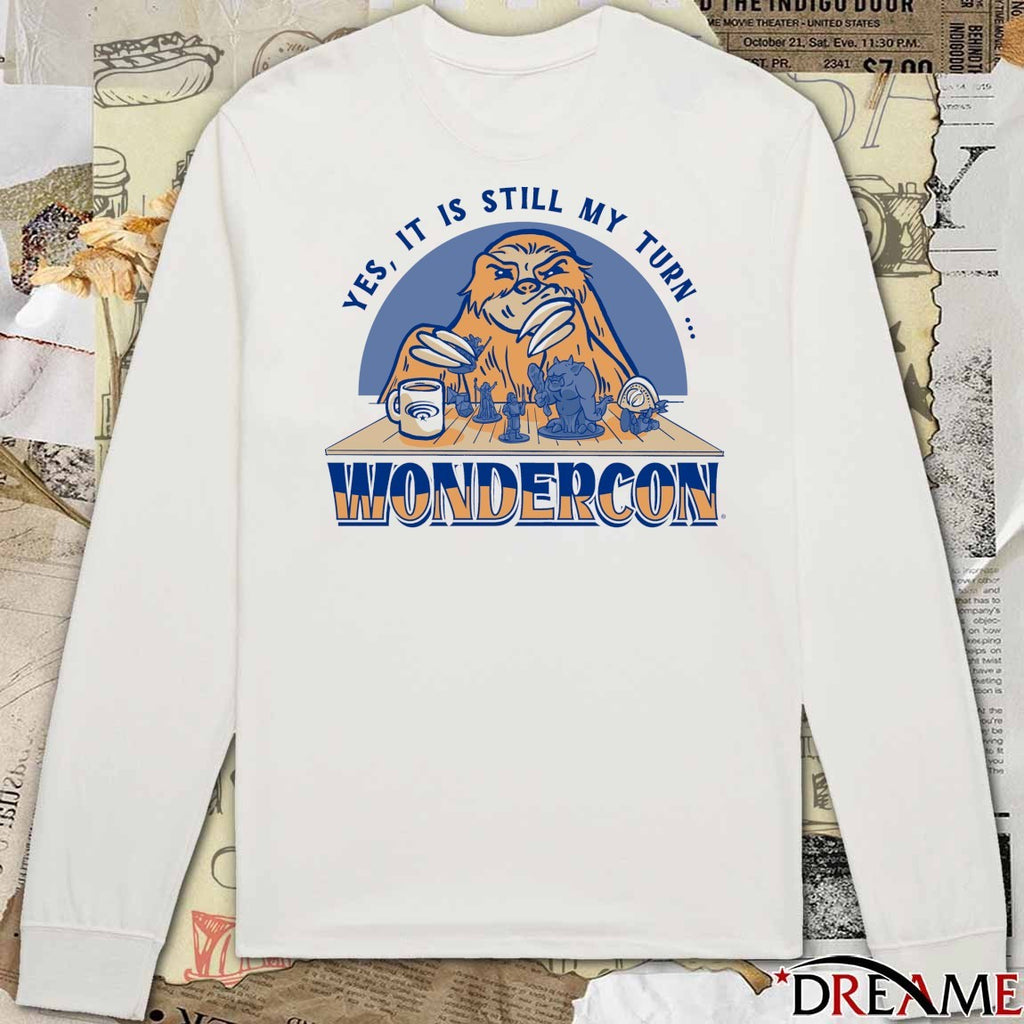 Yes, It Is Still My Turn Wondercon t-shirt