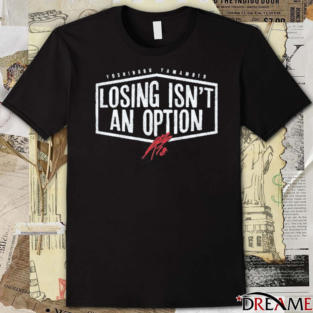 Yoshinobu Yamamoto Losing Isn’t An Option Los Angeles Dodgers MLB Signature t-shirt