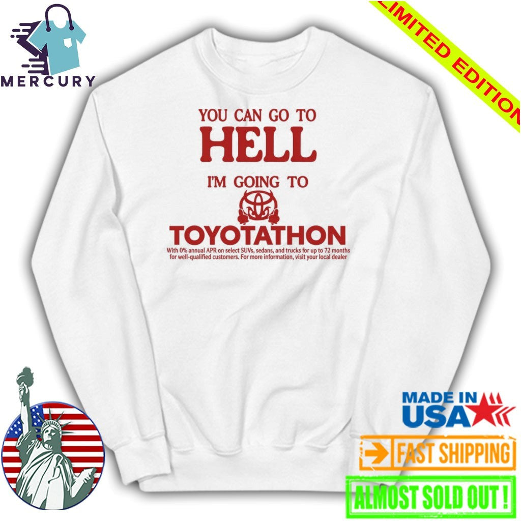You Can Go To Hell I’m Going To Toyotathon Shirt