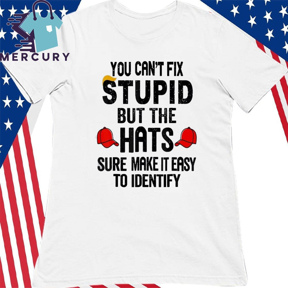 You Can’t Fix Stupid But The Hats Sure Make It Easy To Identify Shirt