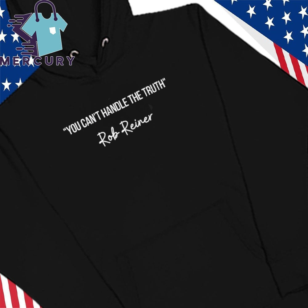 You Can’t Handle The Truth Rob Reiner Shirt