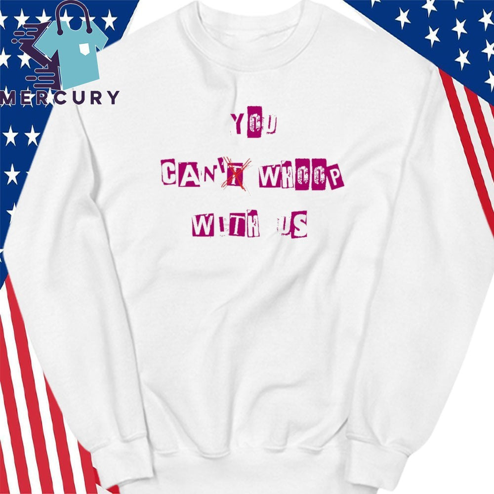 You Can’t Whoop With Us Shirt