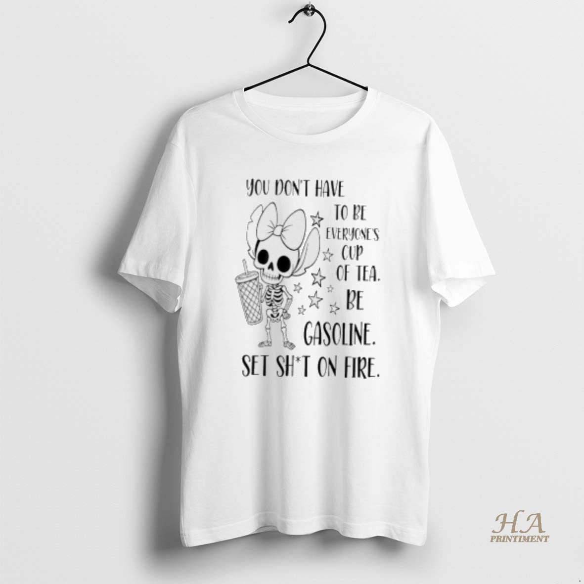 Official You Dont Have To Be Everyones Cup Of Tea Be Gasoline Skeleton