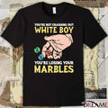 You’re Not Crashing Out White Boy You’re Losing Your Marbles t-shirt