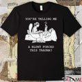 You’re Telling Me A Blunt Forced This Trauma t-shirt