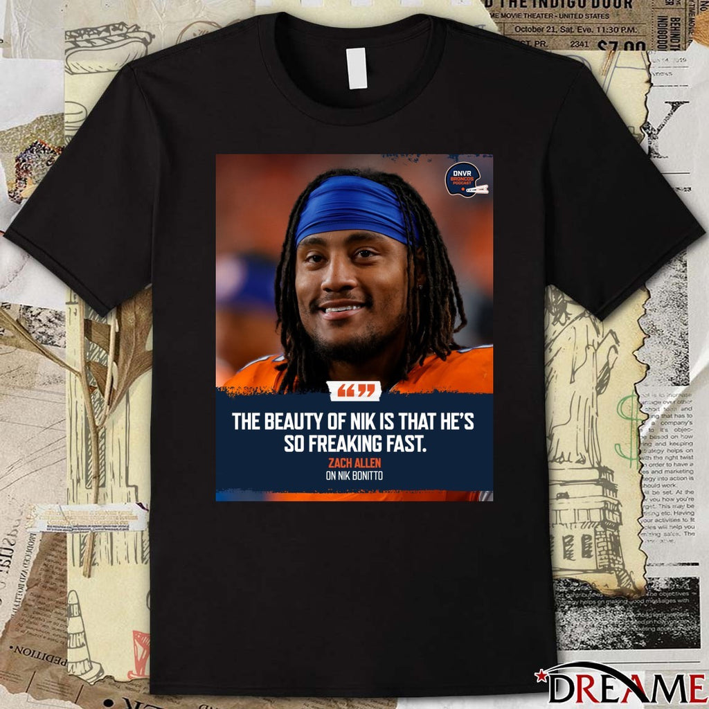 Zach Allen On Nik Bonitto The Beauty Of Nik Is That He’s So Freaking Fast Poster t-shirt