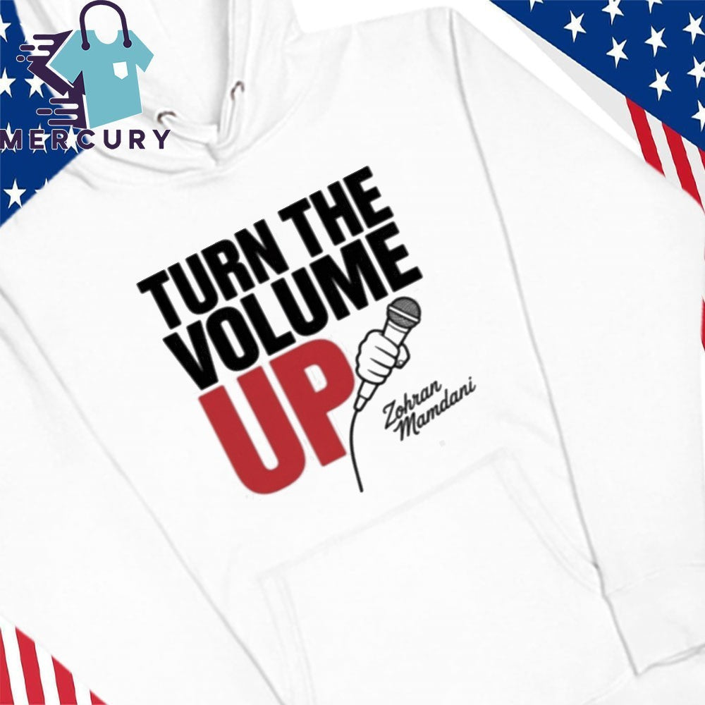 Zohran Mamdani Tells Donald Trump Turn the Volume Up Shirt
