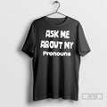 Officials Ask Me About My Pronouns T Shirt