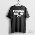 Officials Finding The Mf Joy T Shirt