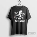 Officials Hey Its Enrico Pallazzo T Shirt